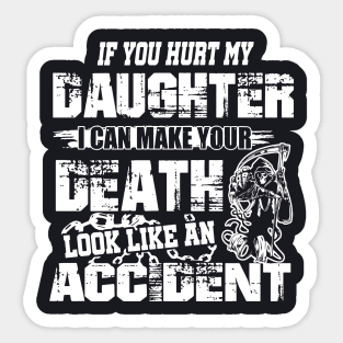 If You Hurt My Daughter I Can Make Your Death Look Like An Accident Daughter Sticker